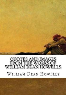 Book cover for Quotes and Images From The Works of William Dean Howells