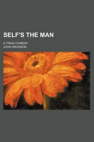 Cover of Self's the Man; A Tragi-Comedy