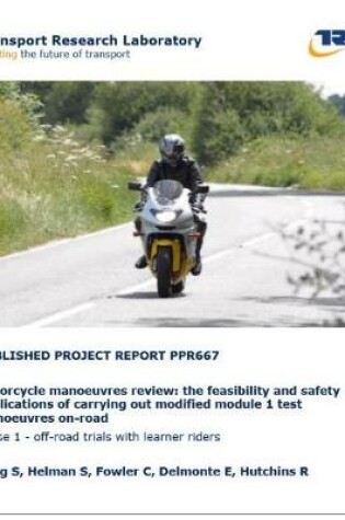 Cover of Motorcycle manoeuvres review: The feasbility and safety implications of carrying out modified module 1 test manoeuvres on-road