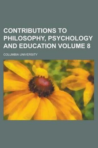 Cover of Contributions to Philosophy, Psychology and Education Volume 8