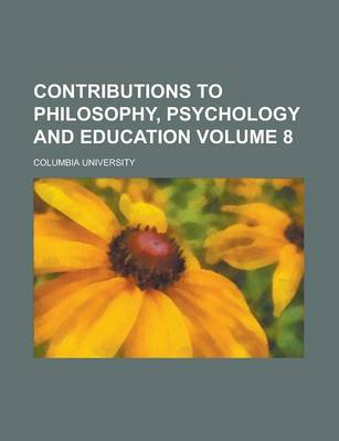 Book cover for Contributions to Philosophy, Psychology and Education Volume 8