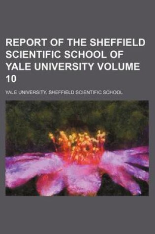 Cover of Report of the Sheffield Scientific School of Yale University Volume 10