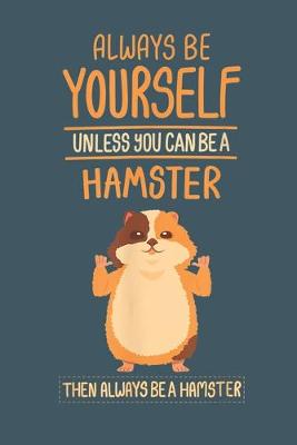 Book cover for .Always Be Yourself unless you can be a hamster then always be a hamster