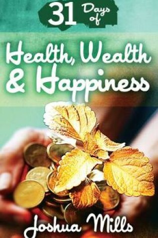 Cover of 31 Days of Health, Wealth & Happiness