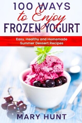 Cover of 100 Ways to Enjoy Frozen Yogurt