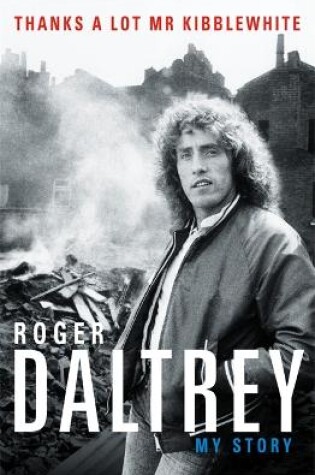 Cover of Roger Daltrey: Thanks a lot Mr Kibblewhite, The Sunday Times Bestseller