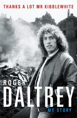 Book cover for Roger Daltrey: Thanks a lot Mr Kibblewhite, The Sunday Times Bestseller