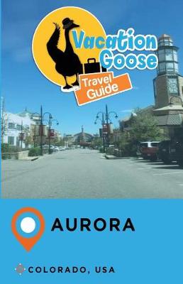 Book cover for Vacation Goose Travel Guide Aurora Colorado, USA