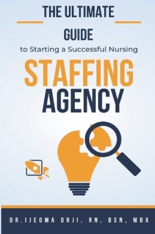 Cover of The Ultimate Guide to Starting a Successful Nursing Staffing Agency