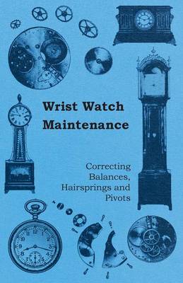 Book cover for Wrist Watch Maintenance - Correcting Balances, Hairsprings and Pivots