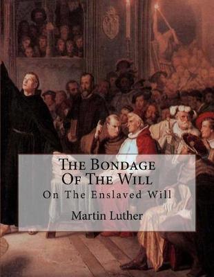 Book cover for The Bondage Of The Will