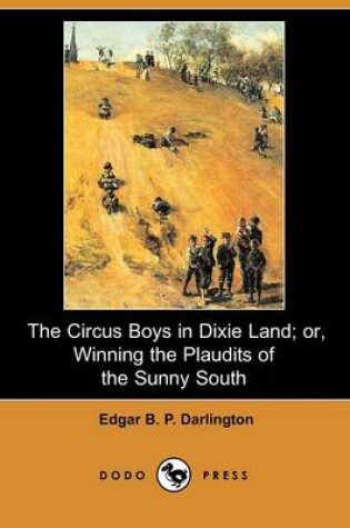 Cover of The Circus Boys in Dixie Land; Or, Winning the Plaudits of the Sunny South (Dodo Press)