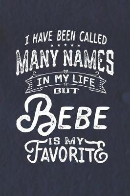 Book cover for I Have Been Called Many Names in Life But Bebe Is My Favorite