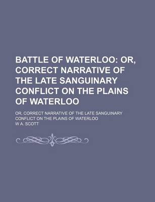 Book cover for Battle of Waterloo; Or, Correct Narrative of the Late Sanguinary Conflict on the Plains of Waterloo. Or, Correct Narrative of the Late Sanguinary Conflict on the Plains of Waterloo