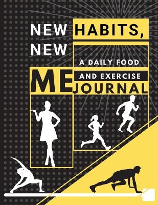 Book cover for New habits, New Me - A Daily Food and Exercise Journal
