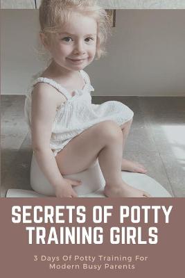 Cover of Secrets Of Potty Training Girls