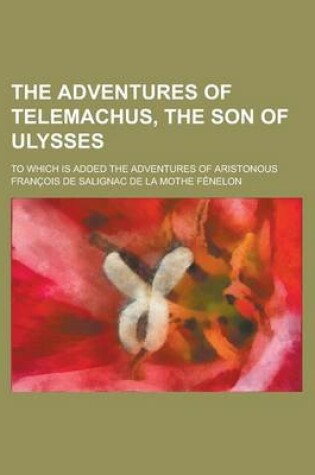 Cover of The Adventures of Telemachus, the Son of Ulysses; To Which Is Added the Adventures of Aristonous