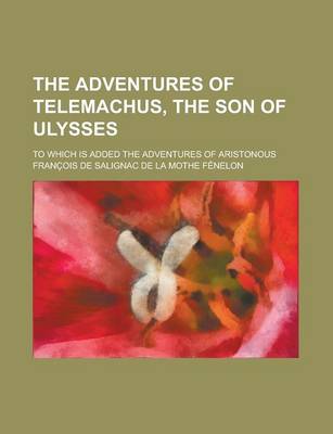 Book cover for The Adventures of Telemachus, the Son of Ulysses; To Which Is Added the Adventures of Aristonous