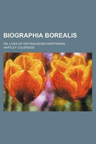 Cover of Biographia Borealis; Or, Lives of Distinguished Northerns