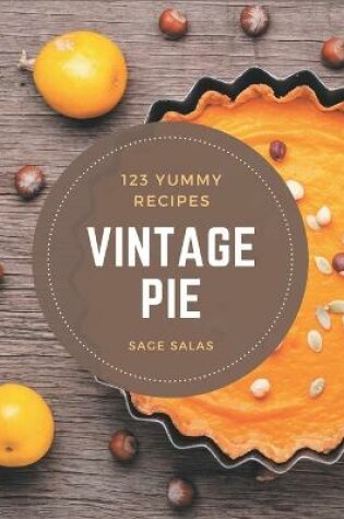 Cover of 123 Yummy Vintage Pie Recipes