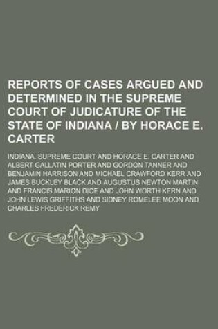 Cover of Reports of Cases Argued and Determined in the Supreme Court of Judicature of the State of Indiana by Horace E. Carter (Volume 107)