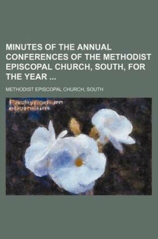 Cover of Minutes of the Annual Conferences of the Methodist Episcopal Church, South, for the Year