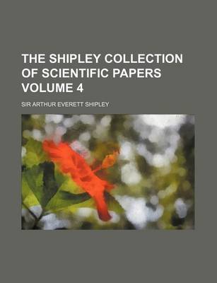 Book cover for The Shipley Collection of Scientific Papers Volume 4