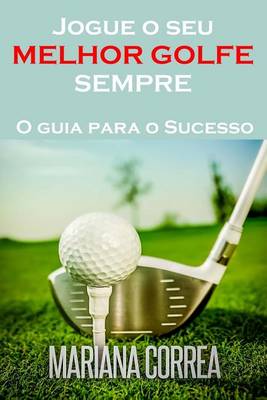 Book cover for Jogue o seu MELHOR GOLFE SEMPRE