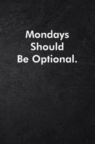 Cover of Mondays Should Be Optional.