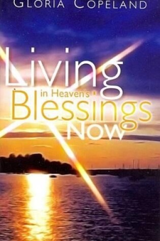 Cover of Living in Heaven's Blessings Now