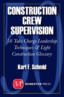 Book cover for Construction Crew Supervision: 50 Take Charge Leadership Techniques & Light Construction Glossary