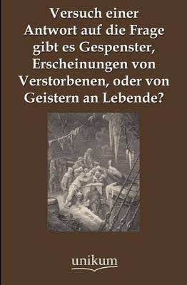 Book cover for Versuch einer Antwort auf die Frage gibt es Gespenster, Erscheinungen von Verstorbenen, oder von Geistern an Lebende?