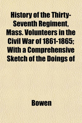 Book cover for History of the Thirty-Seventh Regiment, Mass. Volunteers in the Civil War of 1861-1865; With a Comprehensive Sketch of the Doings of