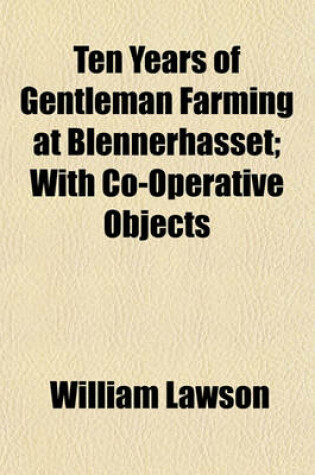 Cover of Ten Years of Gentleman Farming at Blennerhasset; With Co-Operative Objects