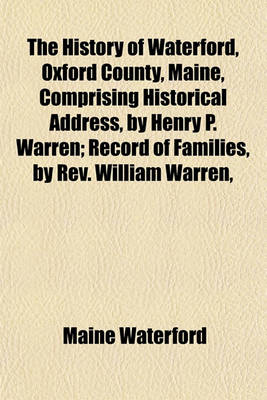 Book cover for The History of Waterford, Oxford County, Maine, Comprising Historical Address, by Henry P. Warren; Record of Families, by REV. William Warren,