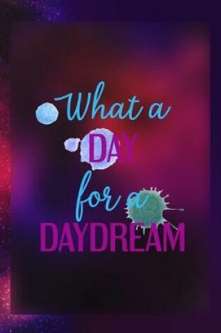 Cover of What A Day For A Daydream