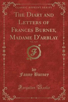 Book cover for The Diary and Letters of Frances Burney, Madame d'Arblay, Vol. 2 of 2 (Classic Reprint)