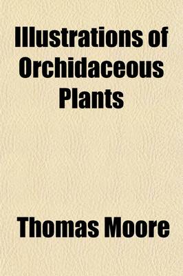 Book cover for Illustrations of Orchidaceous Plants; A Series of One Hundred Figures, Chiefly Selected from the Botanical Register and British Flower Garden, Represe