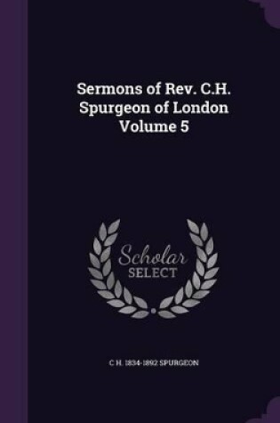 Cover of Sermons of REV. C.H. Spurgeon of London Volume 5