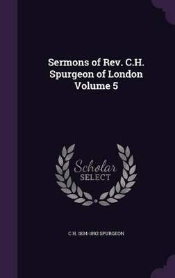 Book cover for Sermons of REV. C.H. Spurgeon of London Volume 5