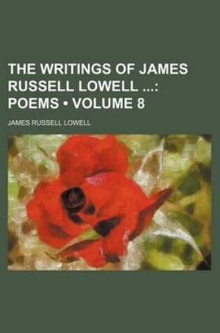 Cover of The Writings of James Russell Lowell (Volume 8); Poems