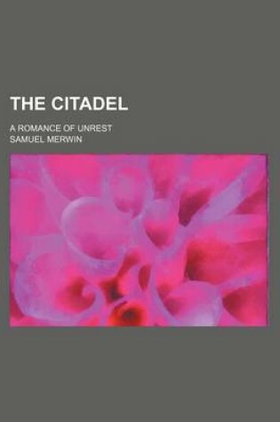 Cover of The Citadel; A Romance of Unrest