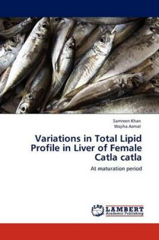 Cover of Variations in Total Lipid Profile in Liver of Female Catla Catla