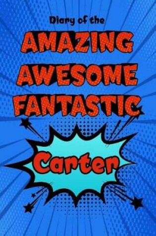 Cover of Diary of the Amazing Awesome Fantastic Carter