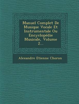 Book cover for Manuel Complet de Musique Vocale Et Instrumentale Ou Encyclopedie Musicale, Volume 2...