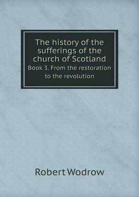 Book cover for The History of the Sufferings of the Church of Scotland Book 3. from the Restoration to the Revolution