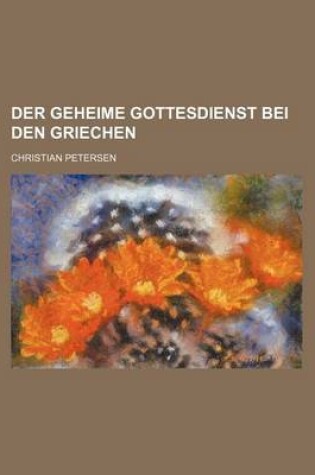 Cover of Der Geheime Gottesdienst Bei Den Griechen