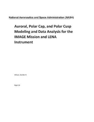 Book cover for Auroral, Polar Cap, and Polar Cusp Modeling and Data Analysis for the Image Mission and Lena Instrument