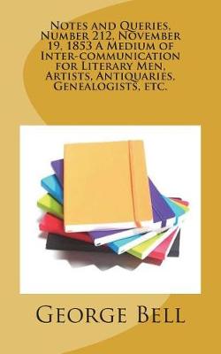 Book cover for Notes and Queries, Number 212, November 19, 1853 A Medium of Inter-communication for Literary Men, Artists, Antiquaries, Genealogists, etc.