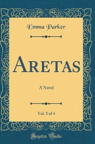 Cover of Aretas, Vol. 3 of 4: A Novel (Classic Reprint)